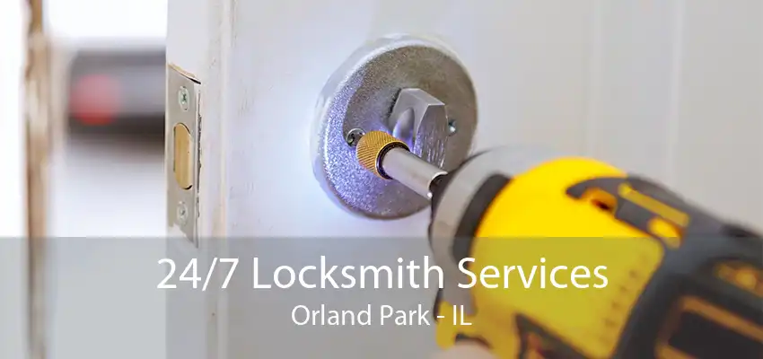 24/7 Locksmith Services Orland Park - IL