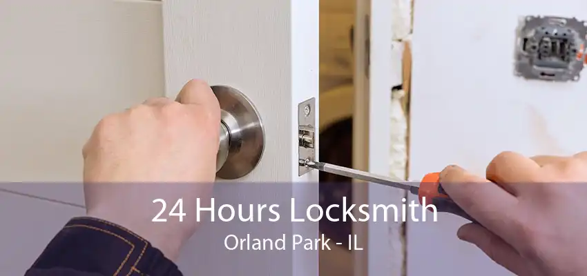 24 Hours Locksmith Orland Park - IL