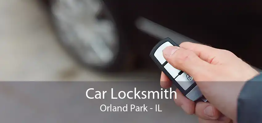 Car Locksmith Orland Park - IL