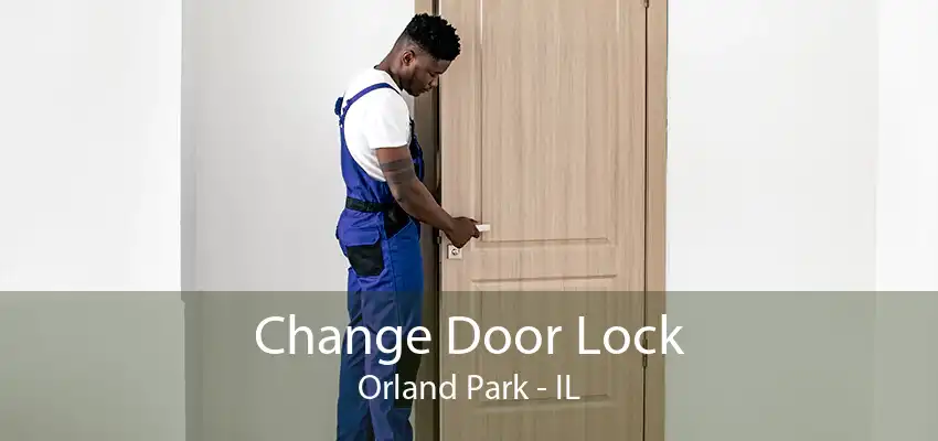 Change Door Lock Orland Park - IL