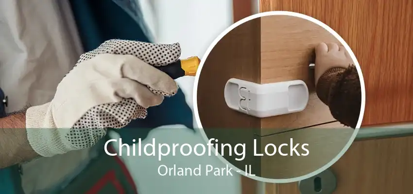 Childproofing Locks Orland Park - IL