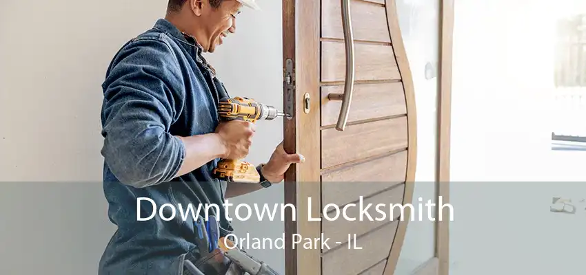 Downtown Locksmith Orland Park - IL