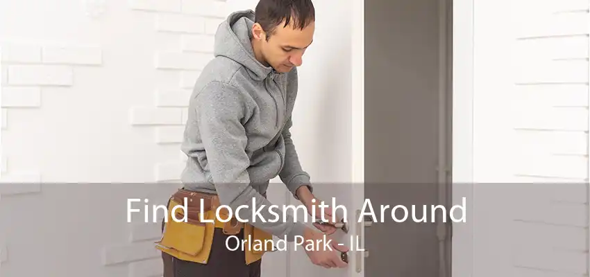 Find Locksmith Around Orland Park - IL