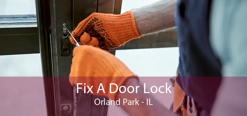 Fix A Door Lock Orland Park - IL