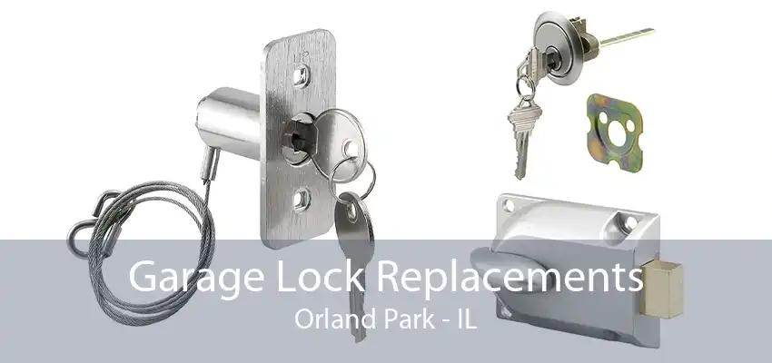 Garage Lock Replacements Orland Park - IL