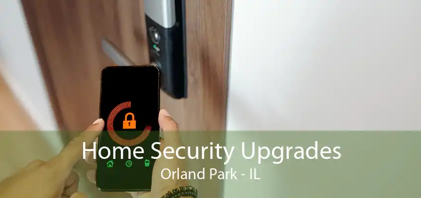 Home Security Upgrades Orland Park - IL