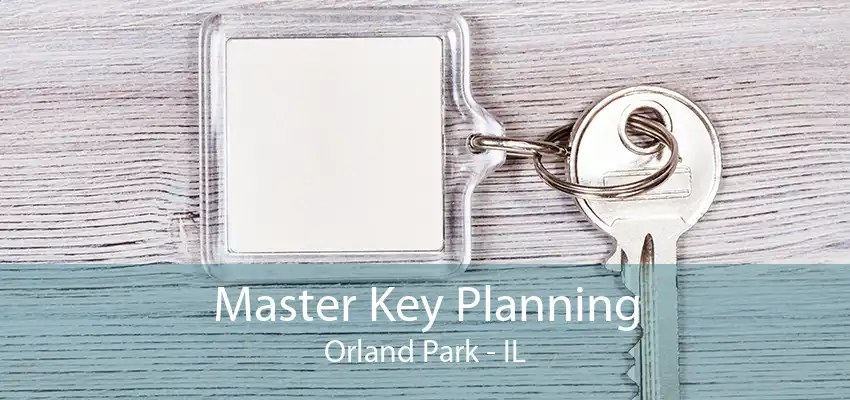 Master Key Planning Orland Park - IL