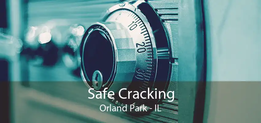 Safe Cracking Orland Park - IL