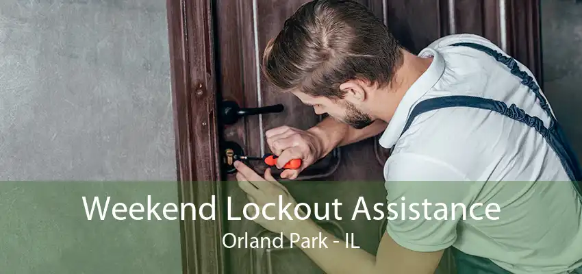 Weekend Lockout Assistance Orland Park - IL